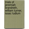 Trials of Jeremiah Brandreth, William Turner, Isaac Ludlum door William Brodie Gurney