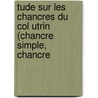 Tude Sur Les Chancres Du Col Utrin (Chancre Simple, Chancre by Charles Schwartz