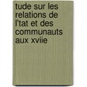 Tude Sur Les Relations de L'Tat Et Des Communauts Aux Xviie door Charles Normand