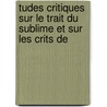 Tudes Critiques Sur Le Trait Du Sublime Et Sur Les Crits de door Louis Vaucher