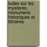 Tudes Sur Les Mysteres, Monumens Historiques Et Littraires by On sime Le Roy