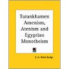 Tutankhamen Amenism, Atenism And Egyptian Monotheism (1923) door Sir E.A. Wallis Budge