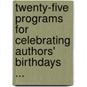 Twenty-Five Programs For Celebrating Authors' Birthdays ... by Unknown