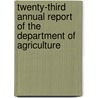 Twenty-Third Annual Report Of The Department Of Agriculture door Department of Agriculture
