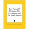 Two Classes Of Workmen: The Freemasons And The Rough Masons by William R. Singleton