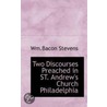 Two Discourses Preached In St. Andrew's Church Philadelphia door Wm. Bacon Stevens