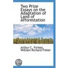 Two Prize Essays On The Adaptation Of Land Of Afforestation by Arthur C. Forbes