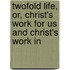 Twofold Life, Or, Christ's Work for Us and Christ's Work in