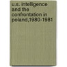 U.S. Intelligence And The Confrontation In Poland,1980-1981 by Douglas J. Maceachin