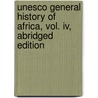 Unesco General History Of Africa, Vol. Iv, Abridged Edition door Unesco