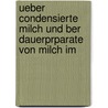 Ueber Condensierte Milch Und Ber Dauerprparate Von Milch Im by Otto Braun