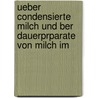 Ueber Condensierte Milch Und Ber Dauerprparate Von Milch Im door Otto Braun