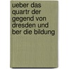 Ueber Das Quartr Der Gegend Von Dresden Und Ber Die Bildung door Alfred Jentzsch