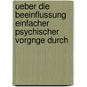 Ueber Die Beeinflussung Einfacher Psychischer Vorgnge Durch by Emil Kraepelin