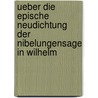 Ueber Die Epische Neudichtung Der Nibelungensage in Wilhelm door Georg Reinhard Rpe