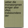 Ueber Die Monatsnamen Einiger Alter Vlker, Insbesondere Der door Theodor Benfey