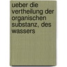 Ueber Die Vertheilung Der Organischen Substanz, Des Wassers by Robert Hartig