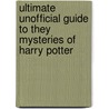 Ultimate Unofficial Guide To They Mysteries Of Harry Potter by Galadriel Waters