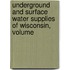 Underground and Surface Water Supplies of Wisconsin, Volume