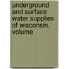 Underground and Surface Water Supplies of Wisconsin, Volume door Samuel Weidman