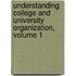 Understanding College And University Organization, Volume 1