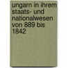 Ungarn in Ihrem Staats- Und Nationalwesen Von 889 Bis 1842 by Alexander Von Pusztay