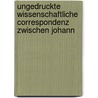 Ungedruckte Wissenschaftliche Correspondenz Zwischen Johann by Johannes Kepler