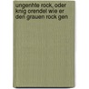 Ungenhte Rock, Oder Knig Orendel Wie Er Den Grauen Rock Gen by Karl J. Simrock