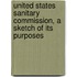 United States Sanitary Commission, a Sketch of Its Purposes
