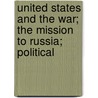 United States and the War; the Mission to Russia; Political by Robert Bacon