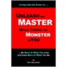 Unleash The Master ... While Taming The Monster ... In You! door Dan Stanowski
