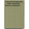 Unternehmensberater  -  Mittler zwischen Theorie und Praxis door Patrick Gräser