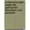 Untersuchungen Ueber Die Gothischen Adverbien Und Partikeln by Adalbert Bezzenberger