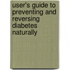 User's Guide To Preventing And Reversing Diabetes Naturally door Melissa Diane Smith