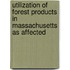 Utilization of Forest Products in Massachusetts as Affected