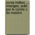 Uvres Indites ... Mlanges, Publ. Par Le Comte C. de Maistre