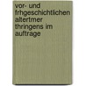 Vor- Und Frhgeschichtlichen Altertmer Thringens Im Auftrage by Paul Hfer