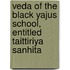 Veda of the Black Yajus School, Entitled Taittiriya Sanhita