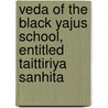 Veda of the Black Yajus School, Entitled Taittiriya Sanhita by Arthur Berriedale Keith