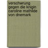 Verschwrung Gegen Die Knigin Caroline Mathilde Von Dnemark door Georg Friedrich Von Jenssen-Tusch