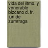Vida del Iltmo. y Venerable Bizcano D. Fr. Jun de Zumrraga door Estanislao Jaime Labayru y. Goicoechea
