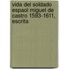 Vida del Soldado Espaol Miguel de Castro 1593-1611, Escrita by Miguel de Castro