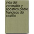 Vida del Venerable y Apostlico Padre Francisco del Castillo