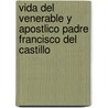 Vida del Venerable y Apostlico Padre Francisco del Castillo by Pedro Garcia y. Sanz
