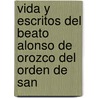 Vida y Escritos del Beato Alonso de Orozco del Orden de San door Onbekend