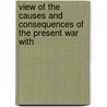 View of the Causes and Consequences of the Present War with door Baron Thomas Erskine Erskine