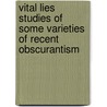Vital Lies Studies Of Some Varieties Of Recent Obscurantism door Vernon Lee