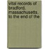 Vital Records of Bradford, Massachusetts, to the End of the