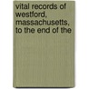 Vital Records of Westford, Massachusetts, to the End of the by Westford