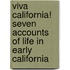 Viva California! Seven Accounts Of Life In Early California